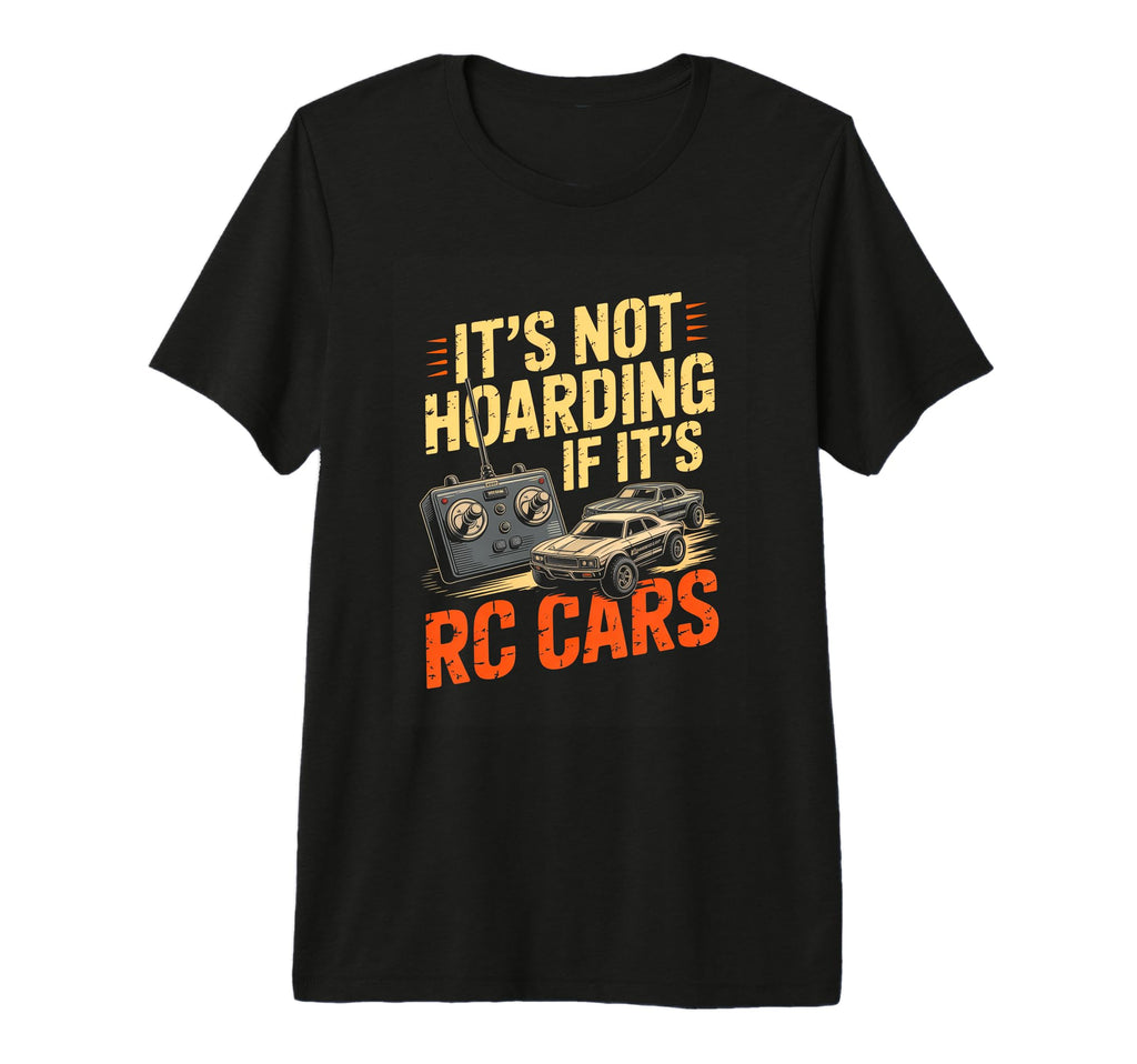 Its Not Hoarding If Its Rc Cars Rc Hobby T-Shirt - Unique Graphic Unisex - T-Shirt, Sweatshirt, Hoodie