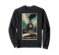 Travel See World Rail Railway Sweatshirt - Custom Art Print for Adults - T-Shirt, Sweatshirt, Hoodie