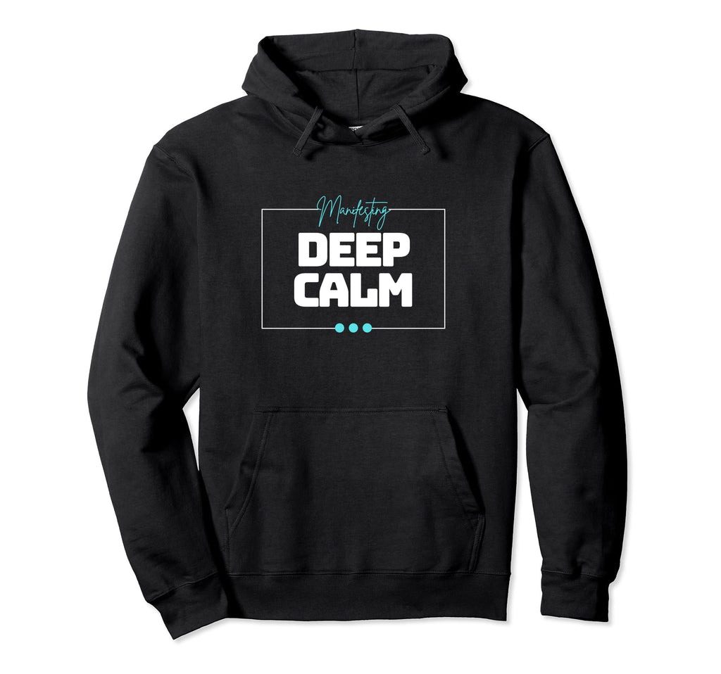 Manifesting Deep Calm Inspirational Hoodie - Graphic Print for Adults - T-Shirt, Sweatshirt, Hoodie