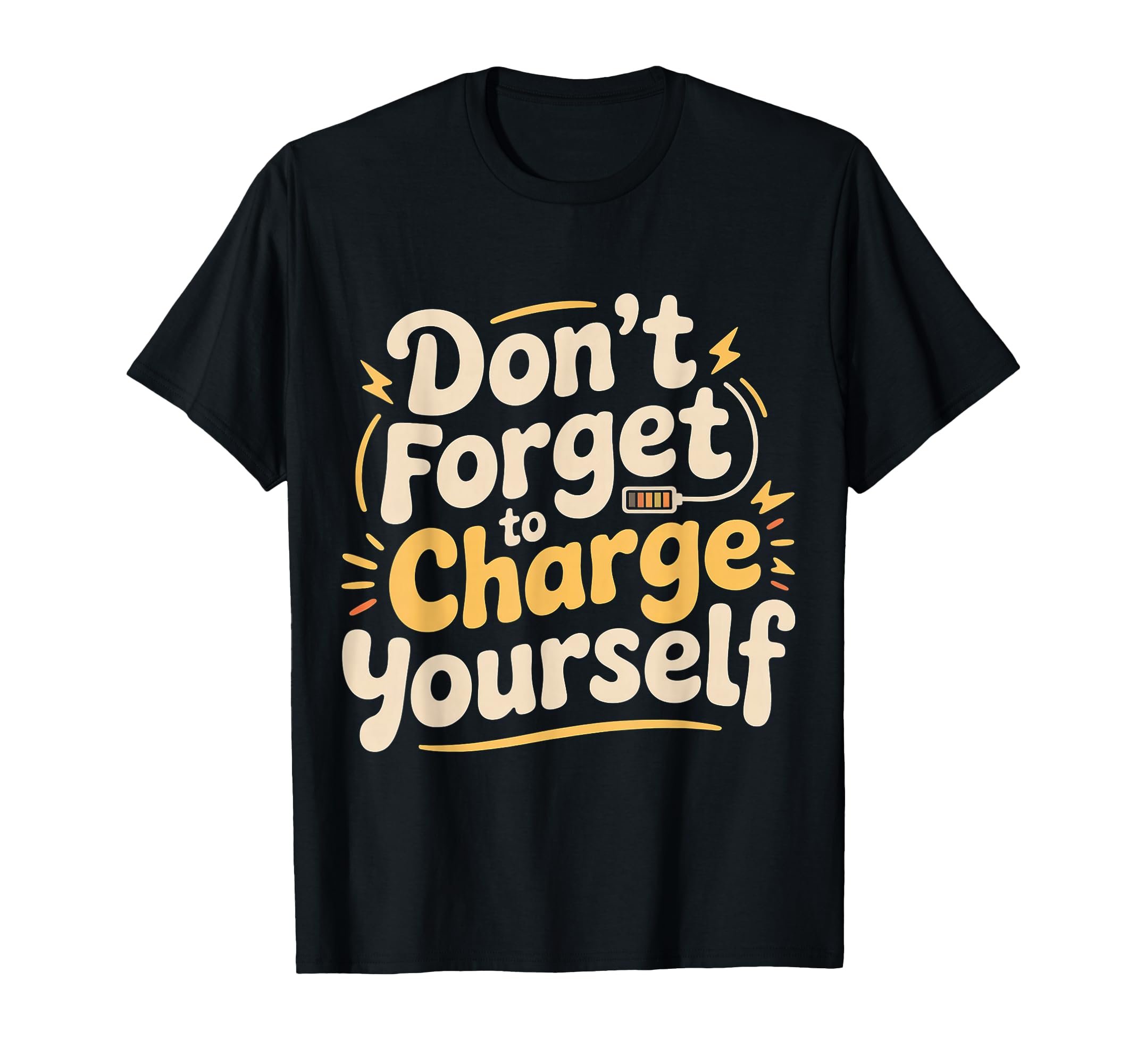 Dont Forget To Charge Yourself T-Shirt - Fun Novelty Design for Adults - T-Shirt, Sweatshirt, Hoodie