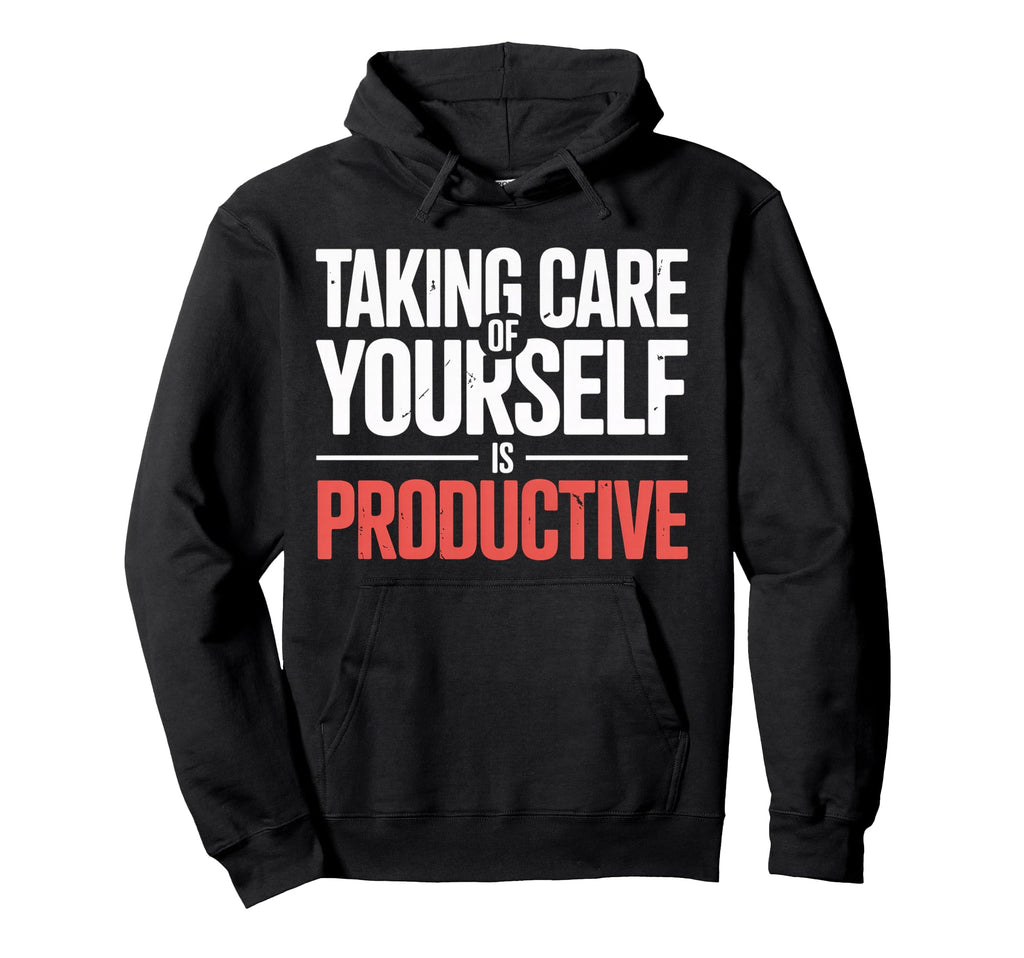 Taking Care Yourself Is Productive Hoodie - Graphic Print for Adults - T-Shirt, Sweatshirt, Hoodie