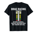 Funny Drag Racing Because T-Shirt - Fun Novelty Design Men Women - T-Shirt, Sweatshirt, Hoodie