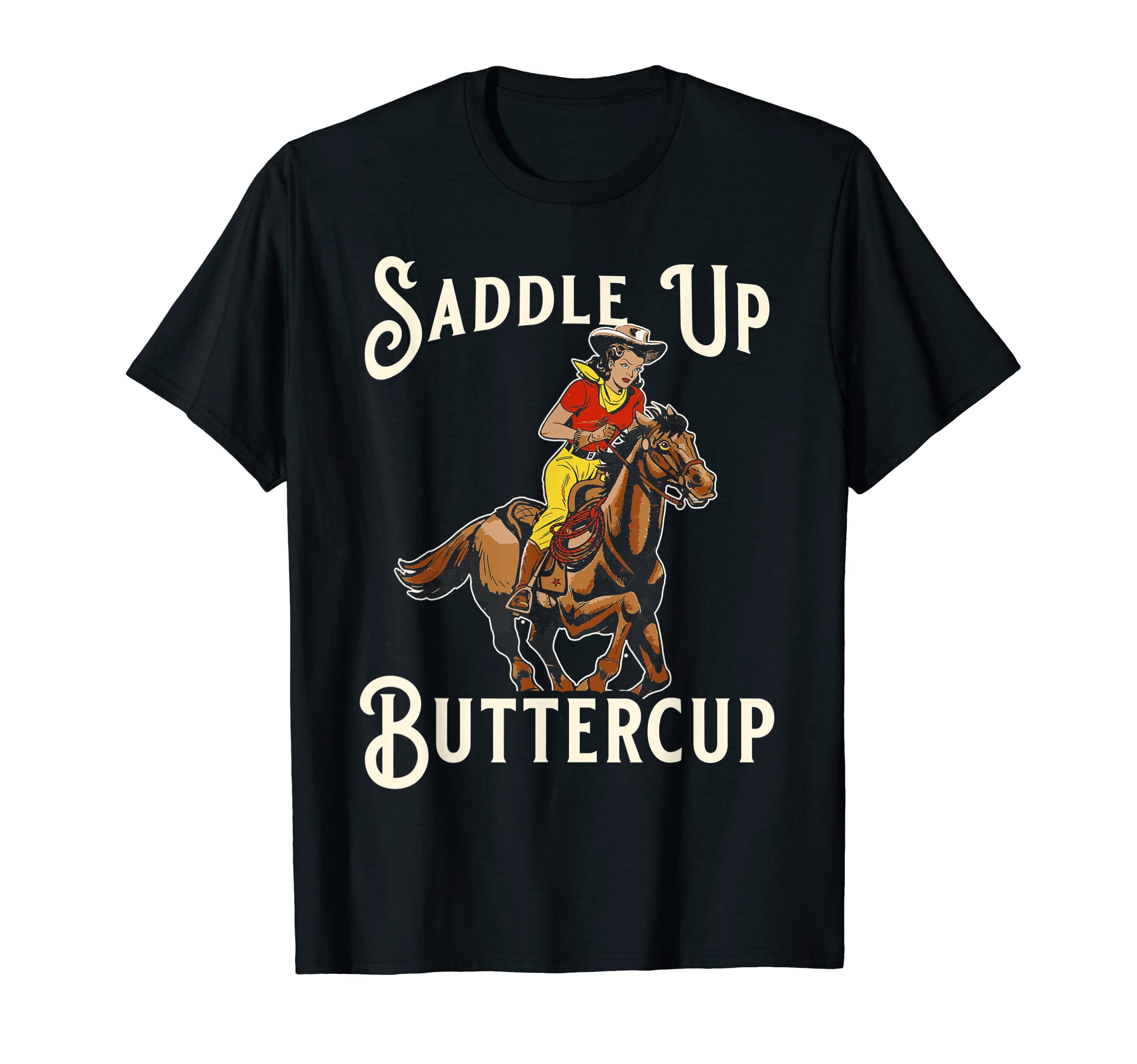 Saddle Up Buttercup Cowboy Cowgirl T-Shirt - Streetwear Style Unisex - T-Shirt, Sweatshirt, Hoodie