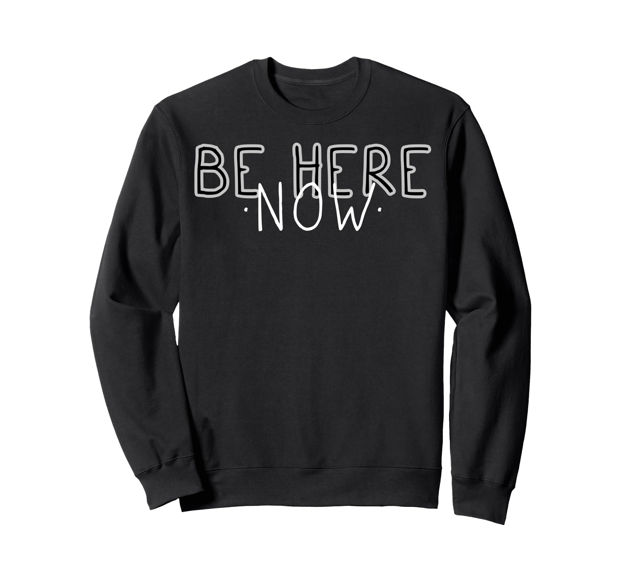 Be Here Now Mindfulness Meditation Sweatshirt - Trendy Graphic for Adults - T-Shirt, Sweatshirt, Hoodie