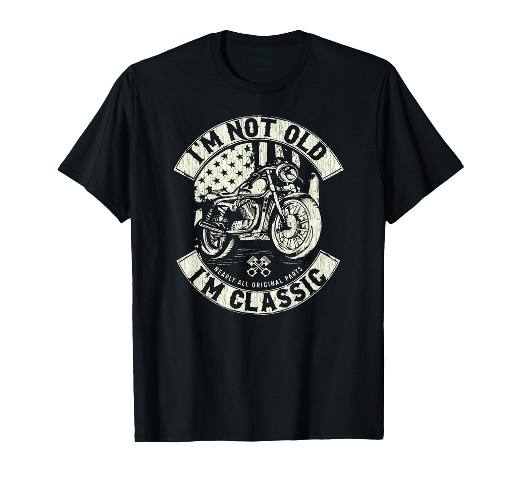 Funny Motorcycle Im Not Old Im T-Shirt - Fun Novelty Design Unisex - T-Shirt, Sweatshirt, Hoodie