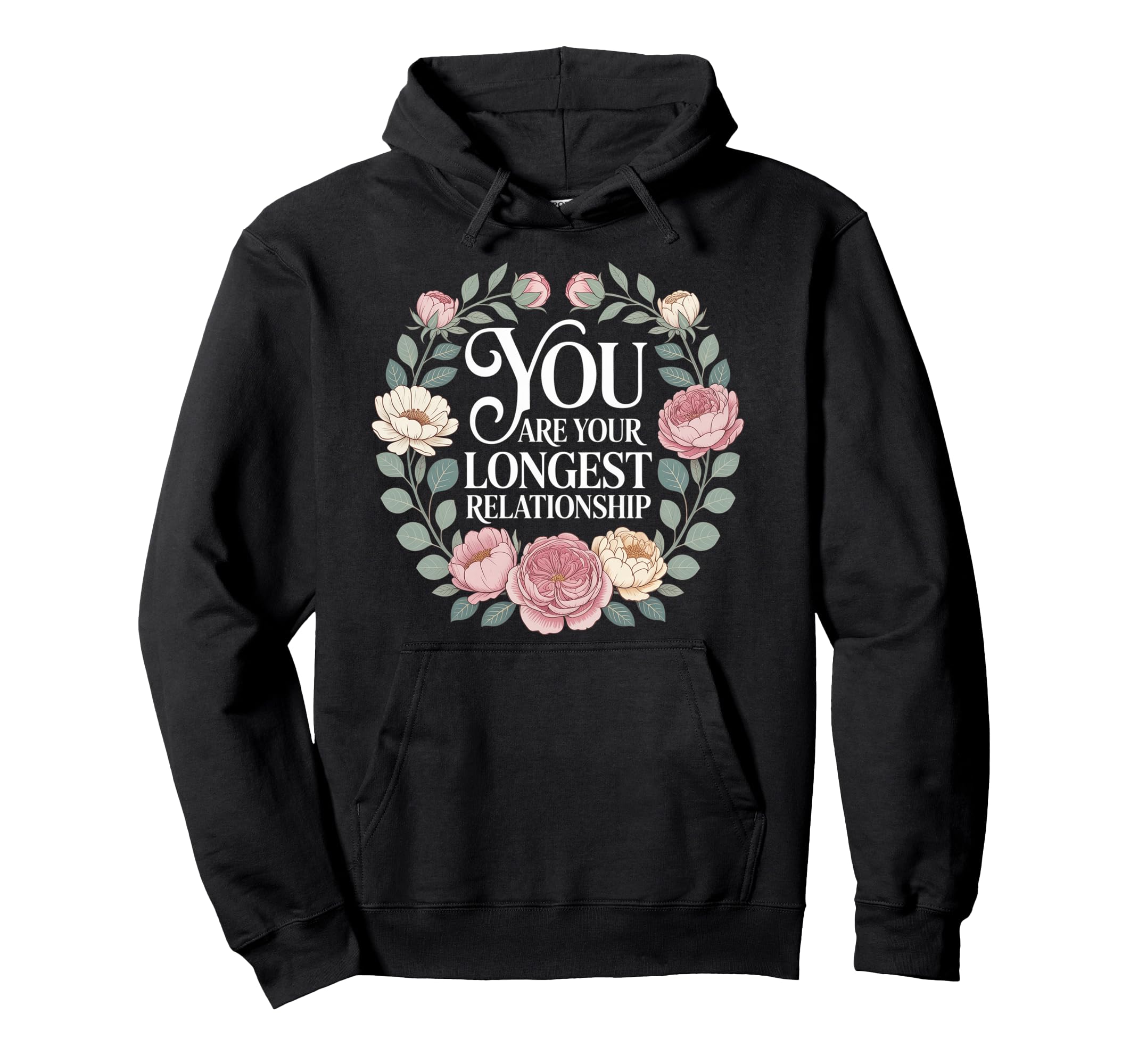 You Are Your Longest Relationship Self Love Hoodie - Trendy Graphic Unisex - T-Shirt, Sweatshirt, Hoodie