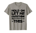 Hold Let Me Overthink This Womens T-Shirt - Custom Art Print Men Women - T-Shirt, Sweatshirt, Hoodie