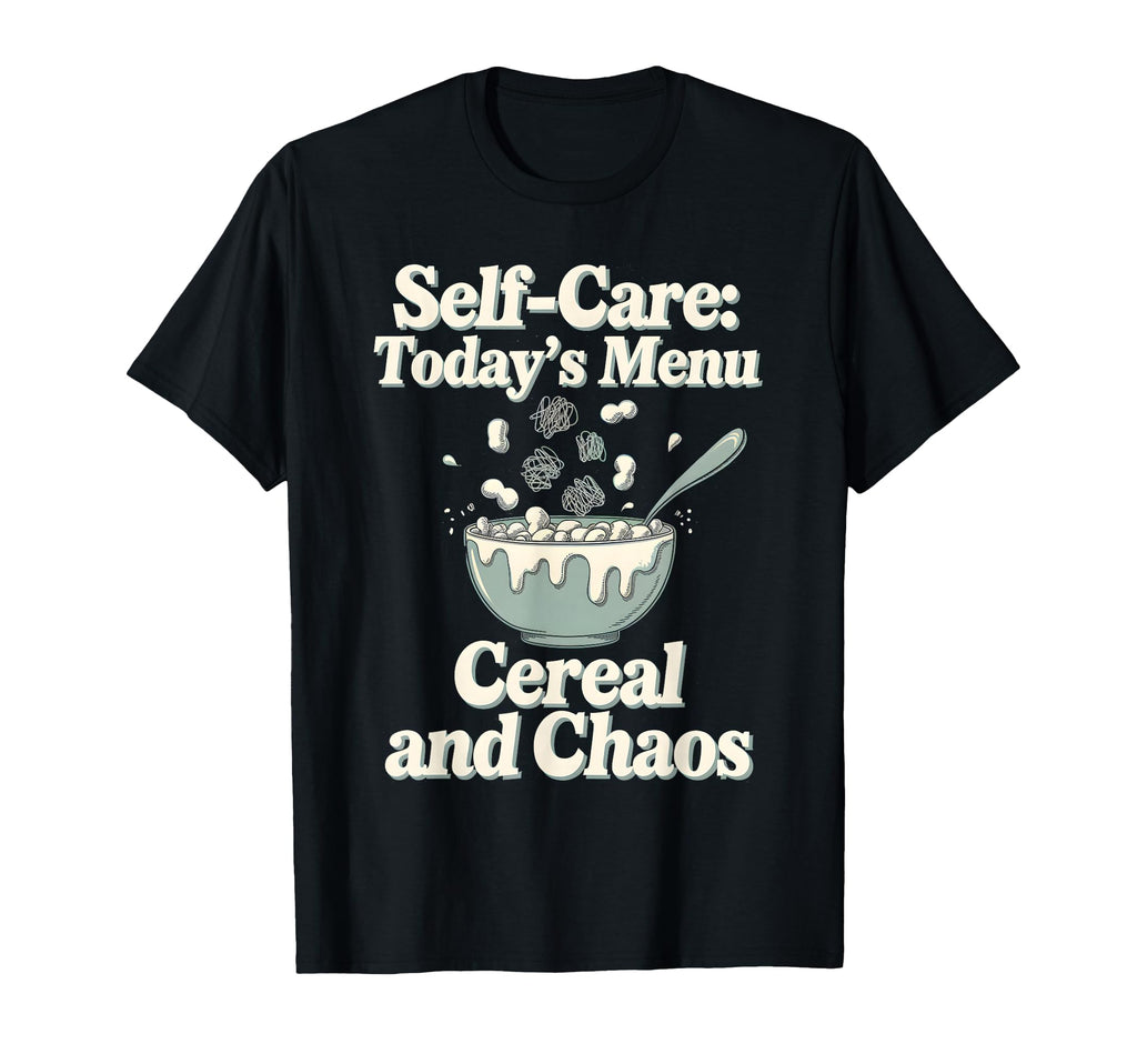 Self Care Todays Menu Cereal And T-Shirt - Fun Novelty Design for Adults - T-Shirt, Sweatshirt, Hoodie