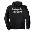 Trendy Indulge Self Care Simple Text Hoodie - Graphic Print Men Women - T-Shirt, Sweatshirt, Hoodie