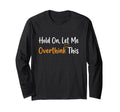 Hold Let Me Overthink This T-Shirt - Casual Everyday Wear for Adults - T-Shirt, Sweatshirt, Hoodie