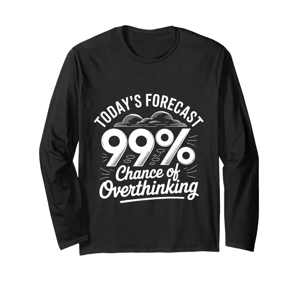 Todays Forecast 99 Chance T-Shirt - Aesthetic Graphic Men Women - T-Shirt, Sweatshirt, Hoodie