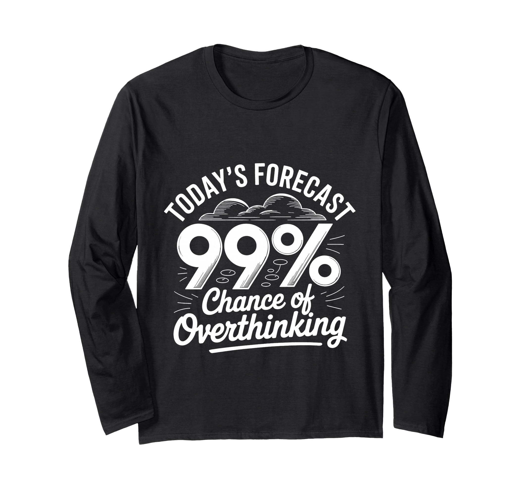 Todays Forecast 99 Chance T-Shirt - Aesthetic Graphic Men Women - T-Shirt, Sweatshirt, Hoodie
