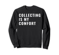 Collector Meme Sweatshirt - Fun Novelty Design Unisex - T-Shirt, Sweatshirt, Hoodie
