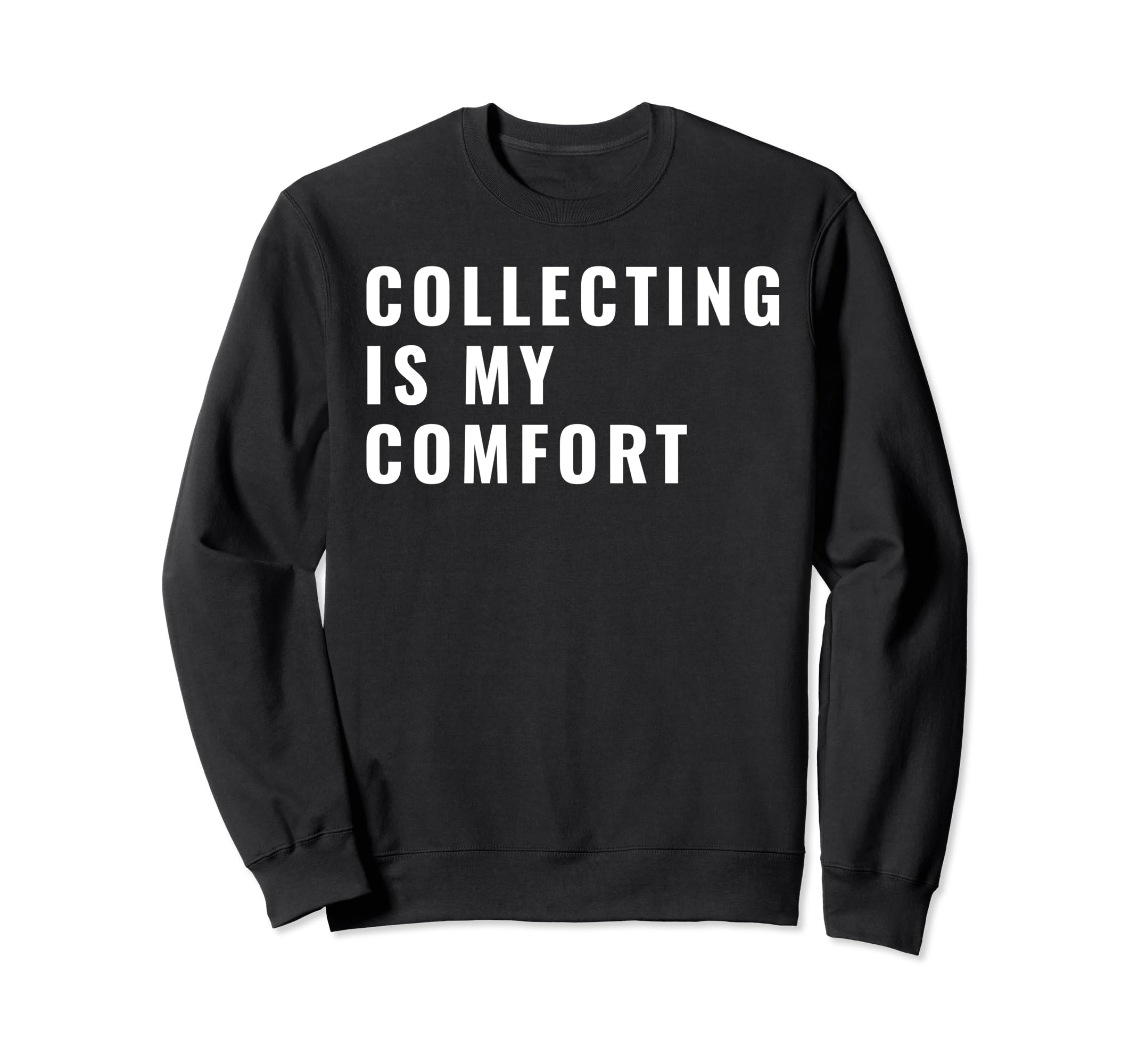 Collector Meme Sweatshirt - Fun Novelty Design Unisex - T-Shirt, Sweatshirt, Hoodie