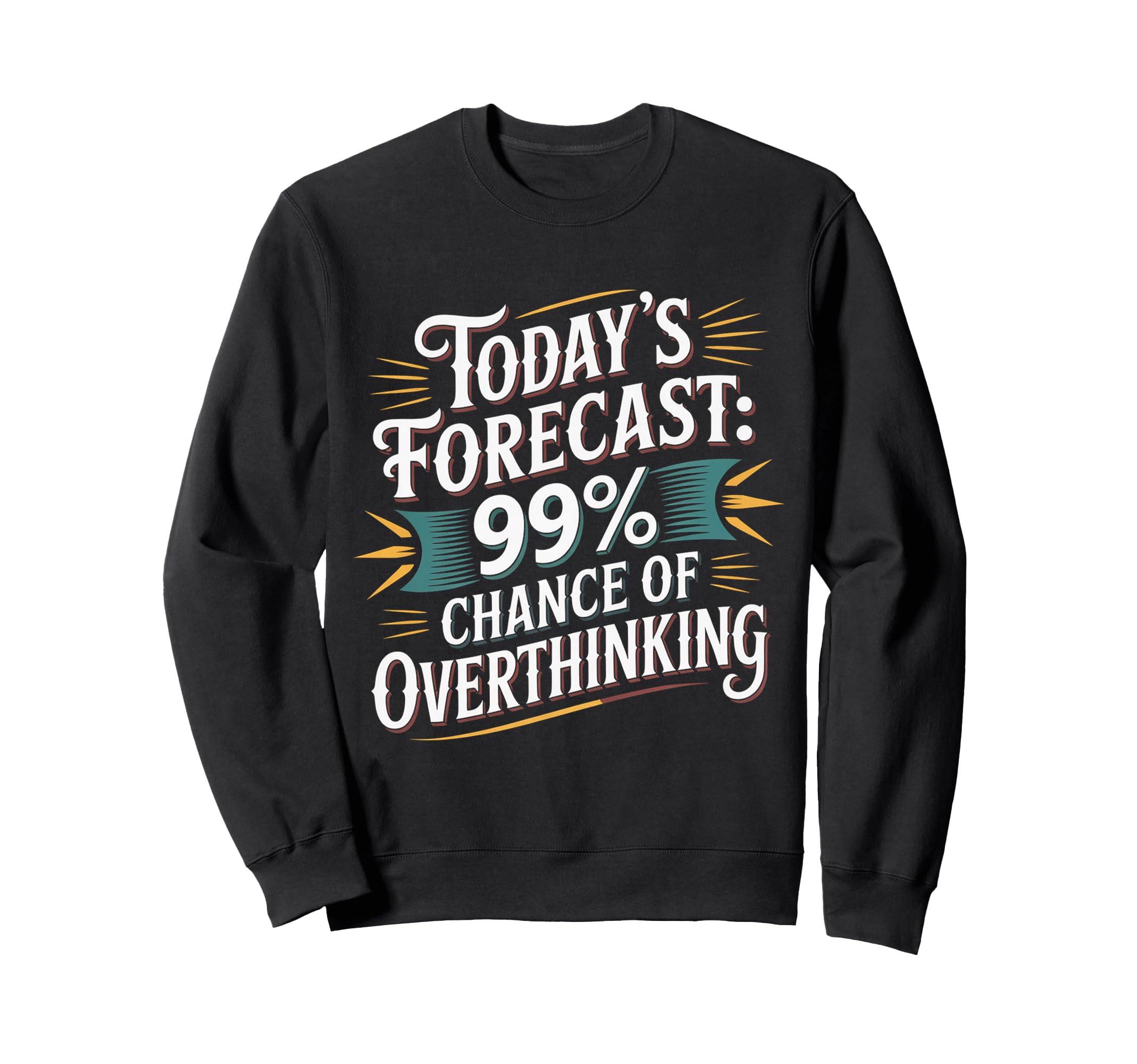 Todays Forecast 99 Chance Overthinking Sweatshirt - Streetwear Style Unisex - T-Shirt, Sweatshirt, Hoodie