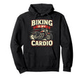 Motorcycle Biker Biking Is My Cardio Hoodie - Streetwear Style Men Women - T-Shirt, Sweatshirt, Hoodie