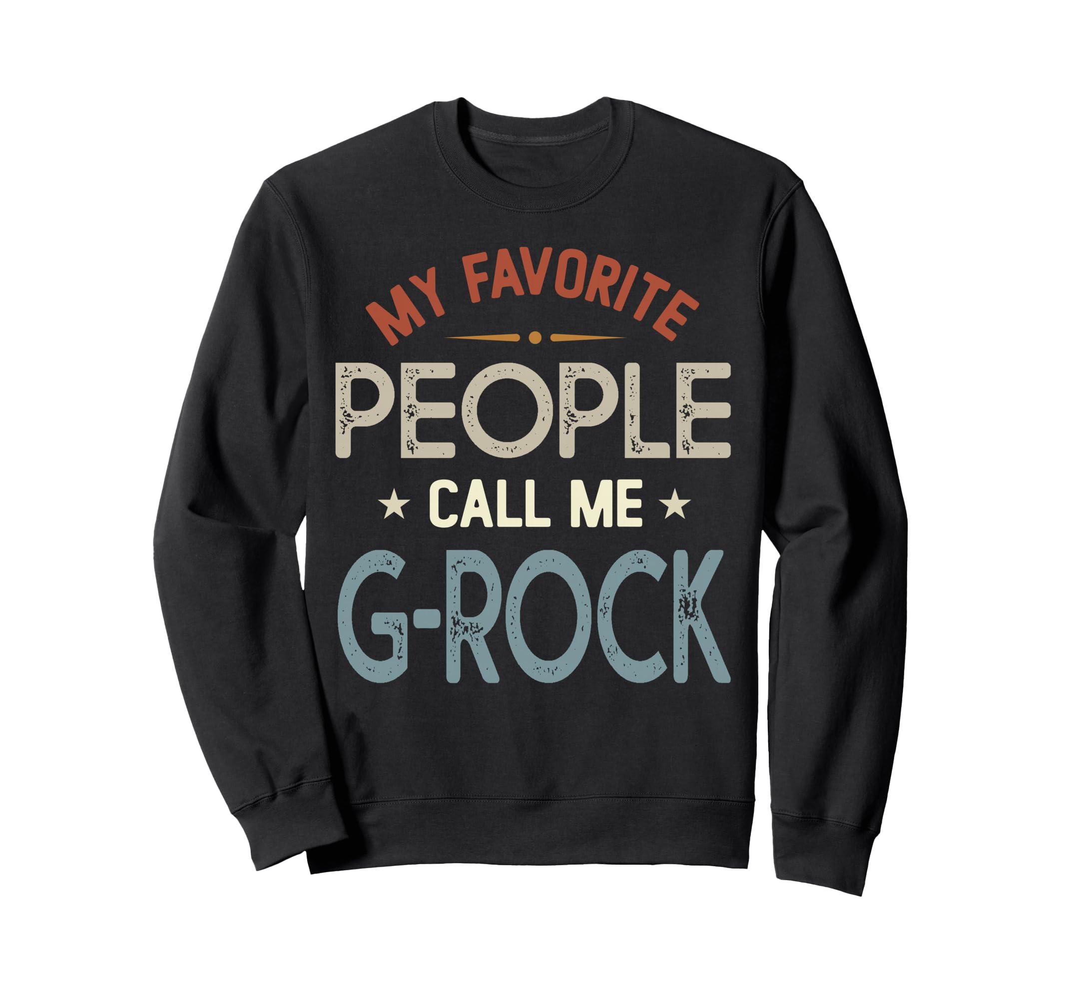 My Favorite People Call Me G Rock Sweatshirt - Custom Art Print Unisex - T-Shirt, Sweatshirt, Hoodie