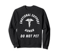 Emotional Support Human Do Not Pet Sweatshirt - Novelty Apparel for Adults - T-Shirt, Sweatshirt, Hoodie