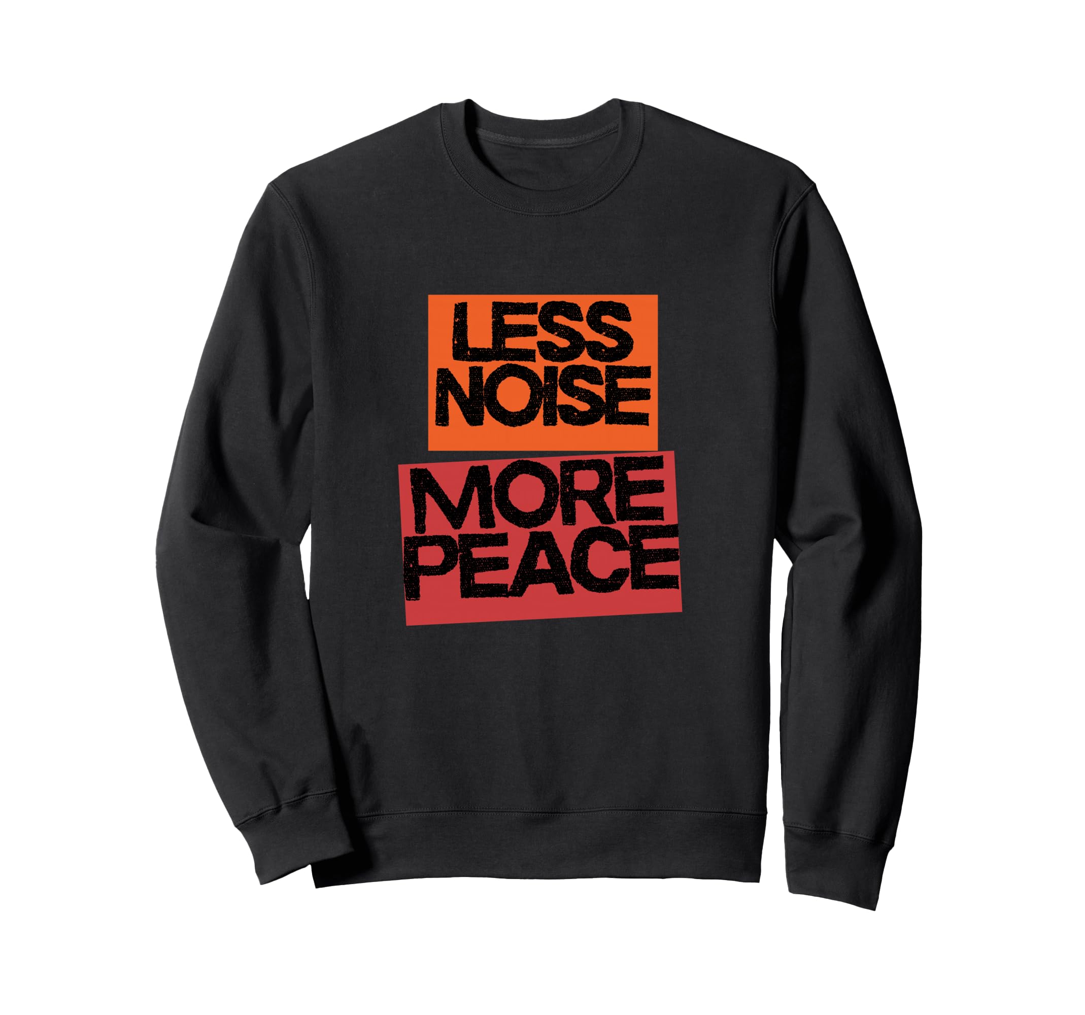 Less Noise More Peace Mindfulness Sweatshirt - Casual Everyday Wear Unisex - T-Shirt, Sweatshirt, Hoodie