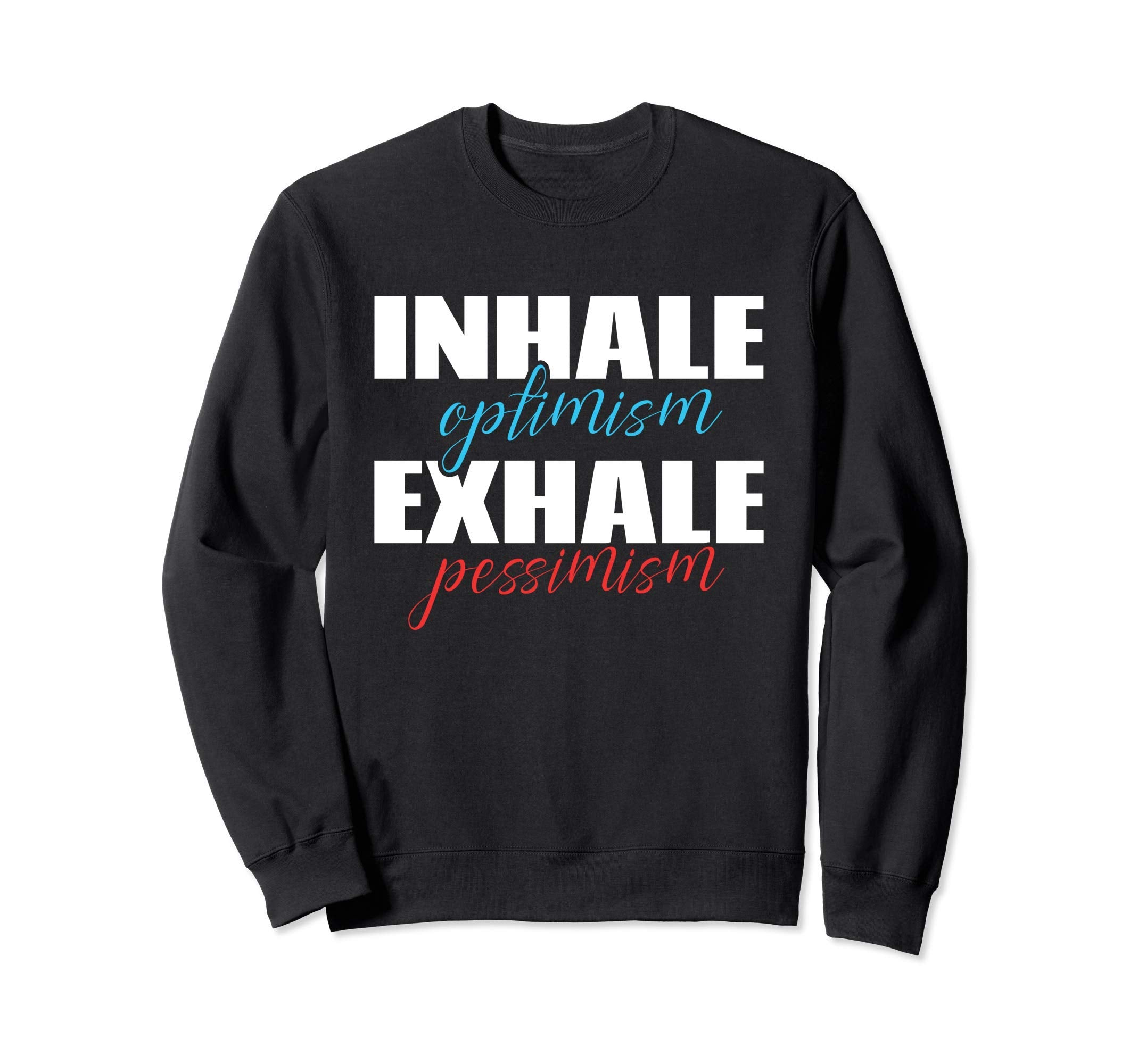 Inspirational Inhale Optimism Yoga Sweatshirt - Custom Art Print Men Women - T-Shirt, Sweatshirt, Hoodie