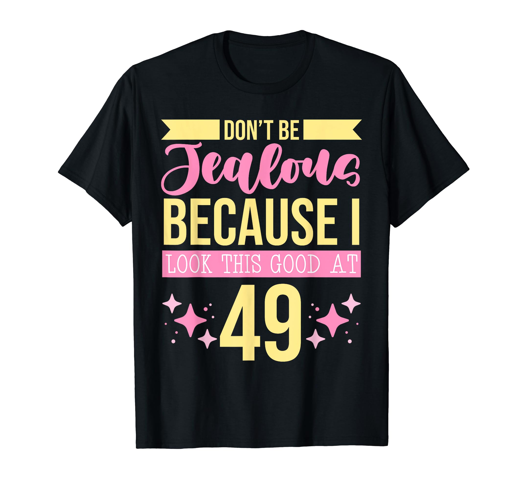 Dont Be Jealous Because I This Good 49 T-Shirt - Trendy Graphic Men Women - T-Shirt, Sweatshirt, Hoodie