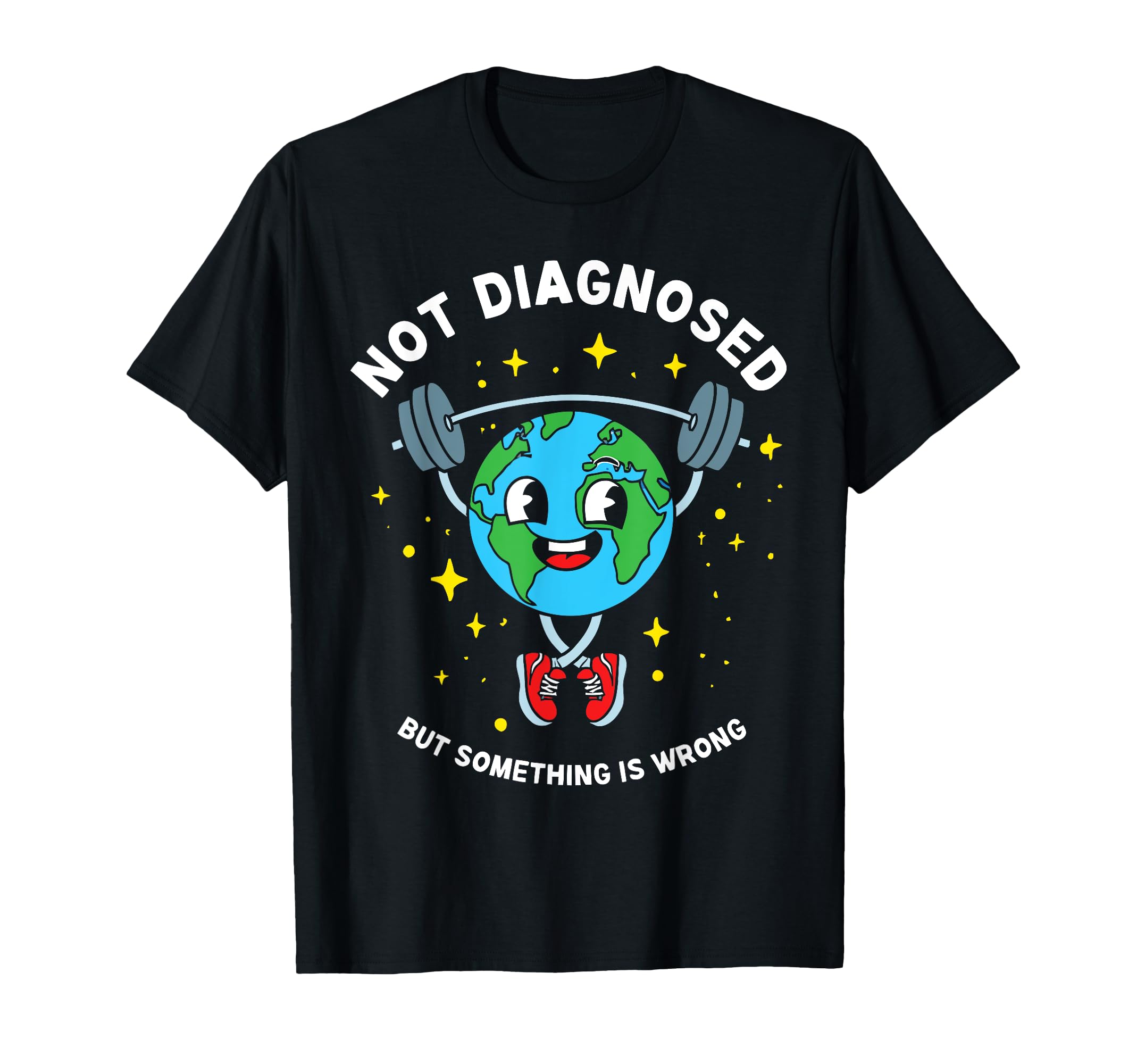 Not Diagnosed But Something Is Wrong T-Shirt - Streetwear Style Men Women - T-Shirt, Sweatshirt, Hoodie