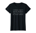 Womens Funny Stress Anxiety Anxious T-Shirt - Casual Everyday Wear Unisex - T-Shirt, Sweatshirt, Hoodie