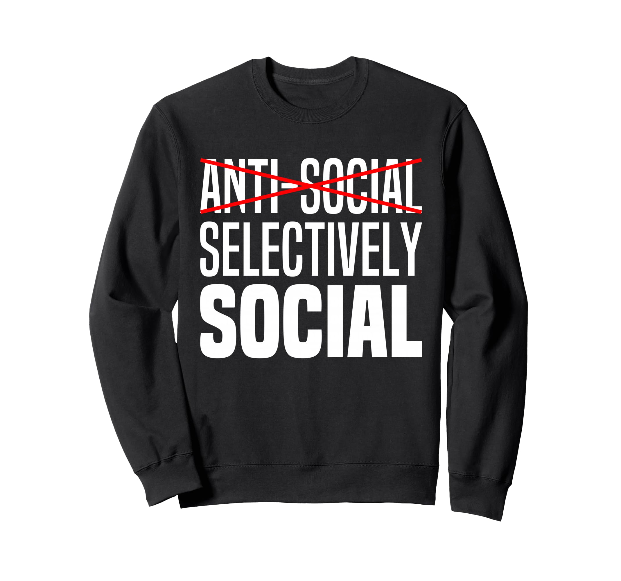 Im Not Anti Social Im Selectively Sweatshirt - Streetwear Style Unisex - T-Shirt, Sweatshirt, Hoodie