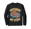 Funny Overthinking Anxiety Worrying T-Shirt - Custom Art Print Unisex - T-Shirt, Sweatshirt, Hoodie