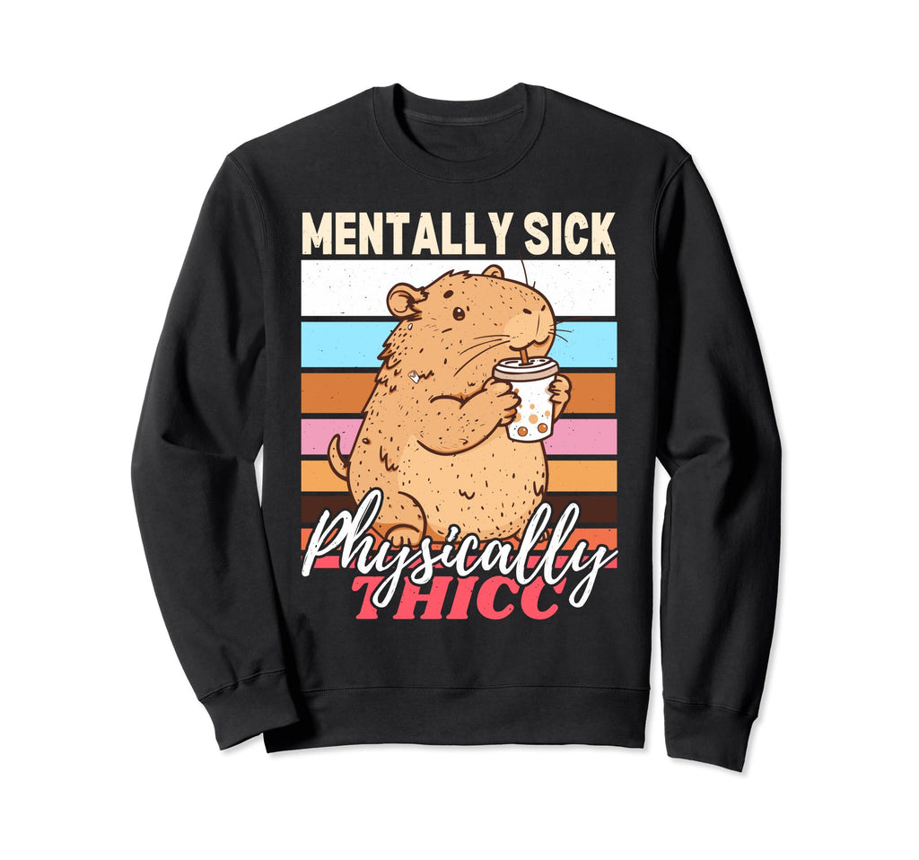Capybara Mentally Sick Sweatshirt - Fun Novelty Design Men Women - T-Shirt, Sweatshirt, Hoodie