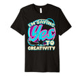 Im Yes To Creativity Creative Artist T-Shirt - Trendy Graphic for Adults - T-Shirt, Sweatshirt, Hoodie