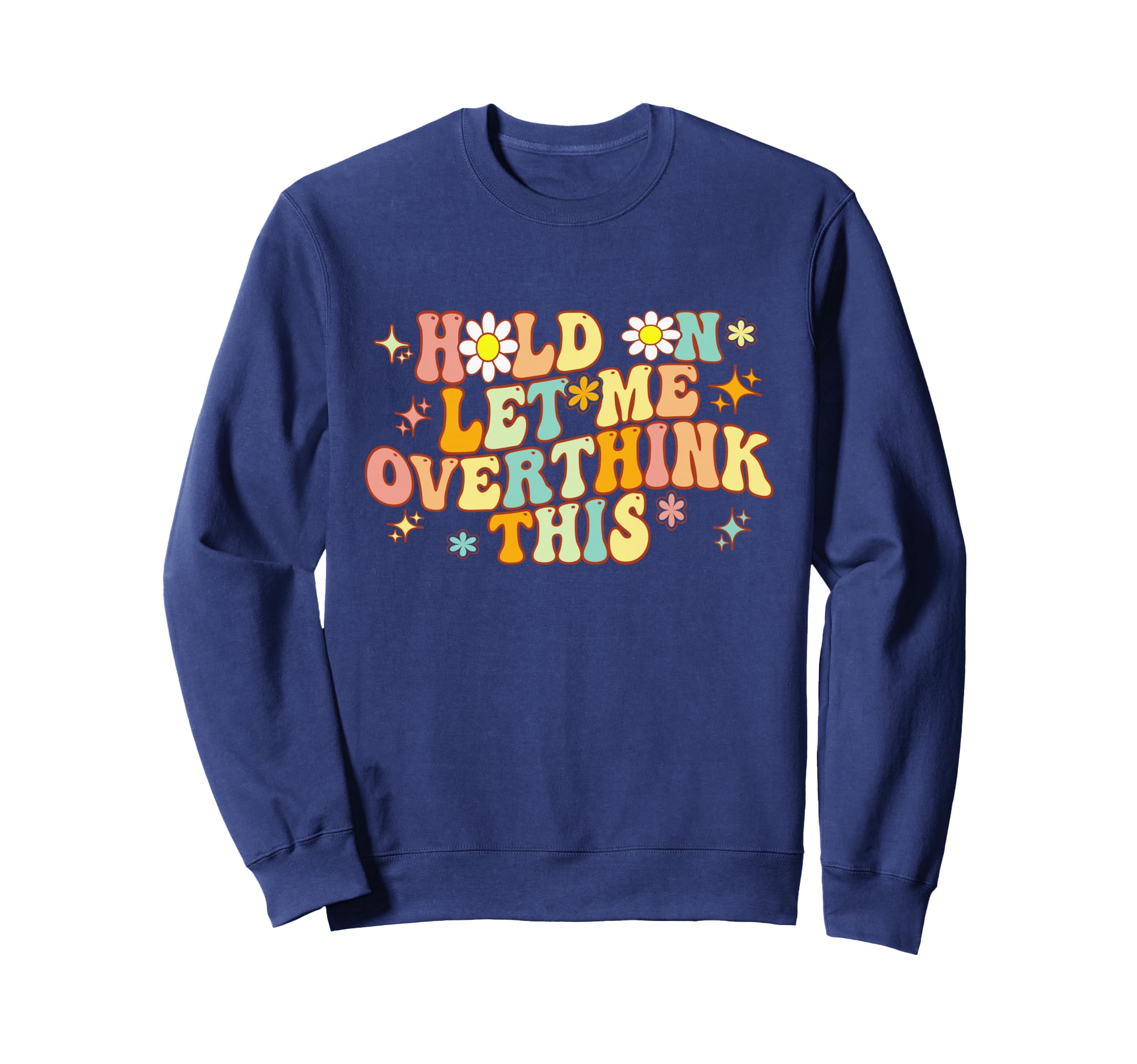 Groovy Hold Let Me Overthink This Sweatshirt - Aesthetic Graphic Men Women - T-Shirt, Sweatshirt, Hoodie