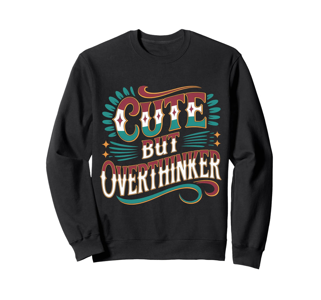But Overthinker Sweatshirt - Custom Art Print Men Women - T-Shirt, Sweatshirt, Hoodie