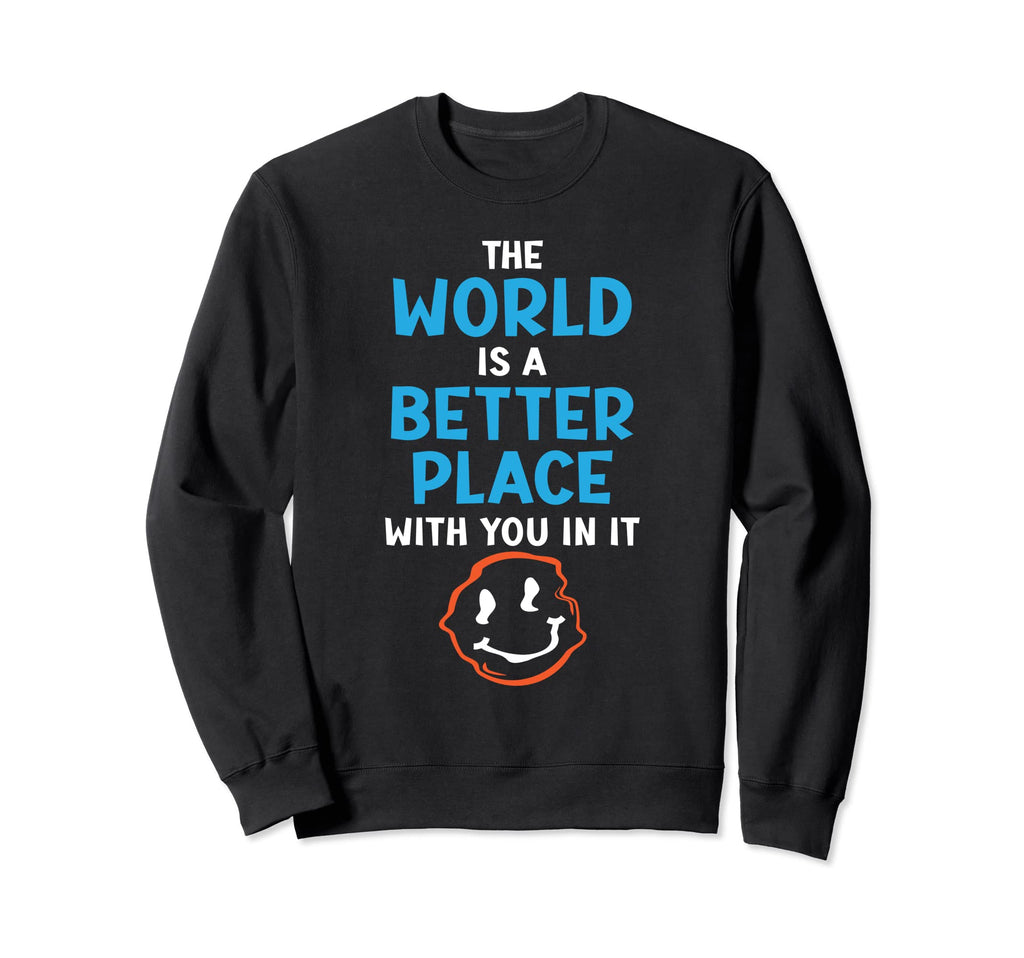 World Is Better Place You It Sweatshirt - Streetwear Style for Adults - T-Shirt, Sweatshirt, Hoodie
