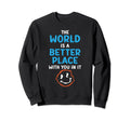 World Is Better Place You It Sweatshirt - Streetwear Style for Adults - T-Shirt, Sweatshirt, Hoodie