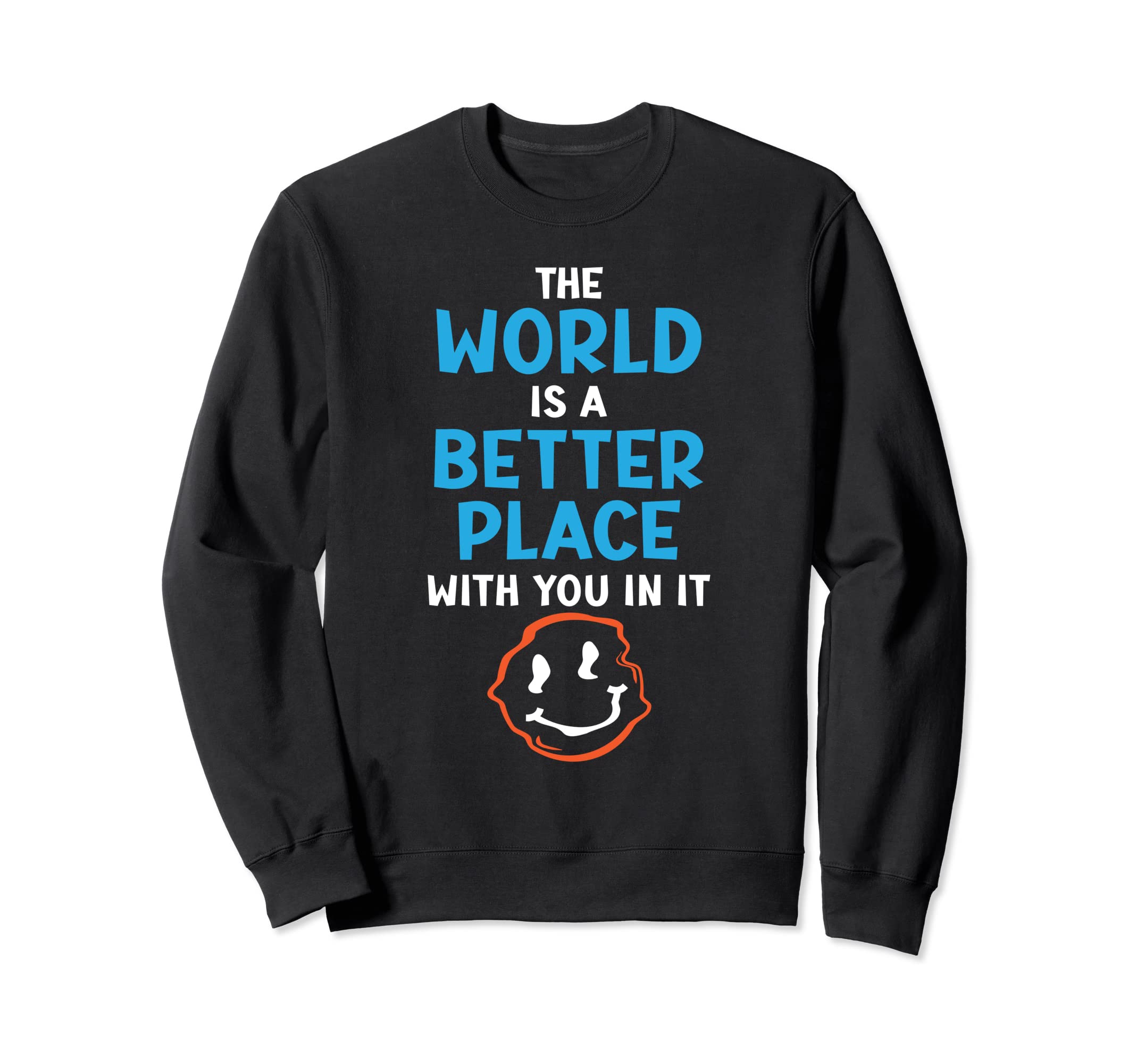 World Is Better Place You It Sweatshirt - Streetwear Style for Adults - T-Shirt, Sweatshirt, Hoodie