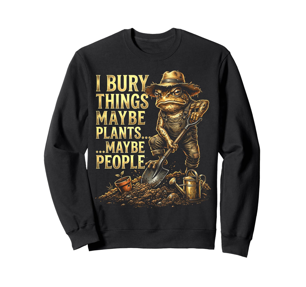 Funny Toad Gardener I Bury Things Sweatshirt - Trendy Graphic for Adults - T-Shirt, Sweatshirt, Hoodie