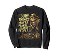 Funny Toad Gardener I Bury Things Sweatshirt - Trendy Graphic for Adults - T-Shirt, Sweatshirt, Hoodie