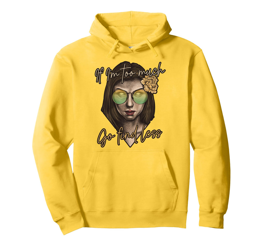 If Im Too Much Go Find Less Self Hoodie - Aesthetic Graphic for Adults - T-Shirt, Sweatshirt, Hoodie