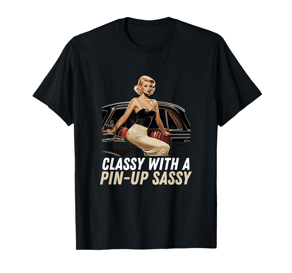 Pin Up Old Car Elegant Pin Up Sassy T-Shirt - Trendy Graphic Unisex - T-Shirt, Sweatshirt, Hoodie