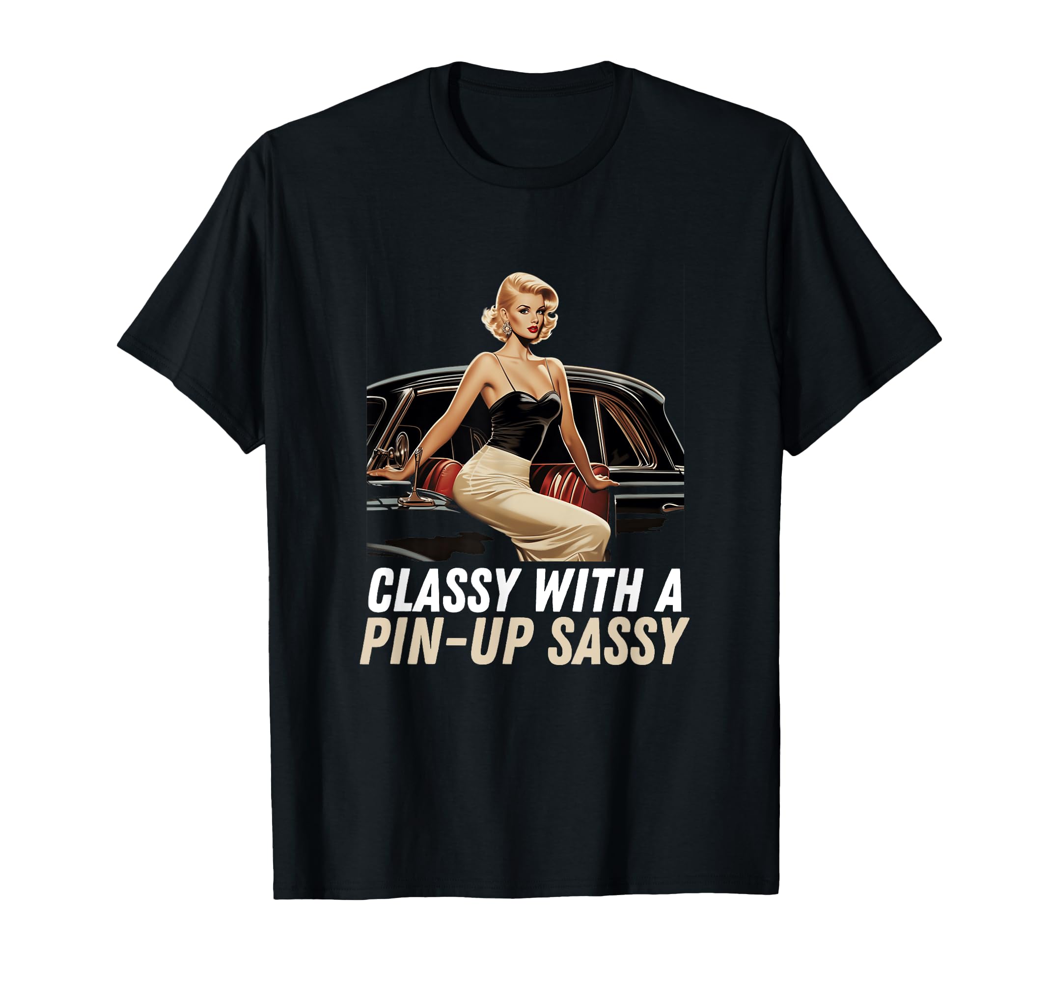 Pin Up Old Car Elegant Pin Up Sassy T-Shirt - Trendy Graphic Unisex - T-Shirt, Sweatshirt, Hoodie