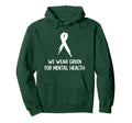 World Mental Health Day We Wear Green Mental Hoodie - Graphic Print Unisex - T-Shirt, Sweatshirt, Hoodie