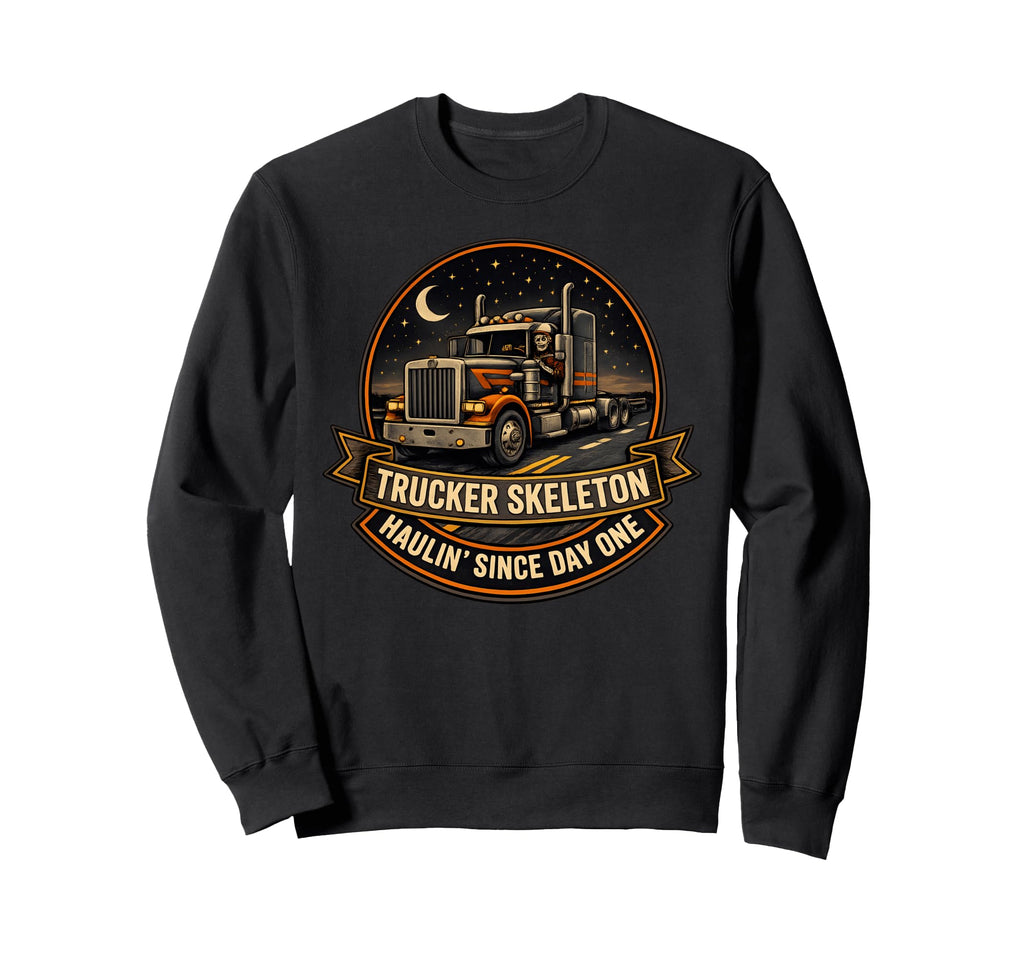 Skeleton Trucker Haulin Since Day One Sweatshirt - Trendy Graphic Unisex - T-Shirt, Sweatshirt, Hoodie