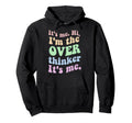 Its Me Overthinker Funny Hoodie - Aesthetic Graphic for Adults - T-Shirt, Sweatshirt, Hoodie