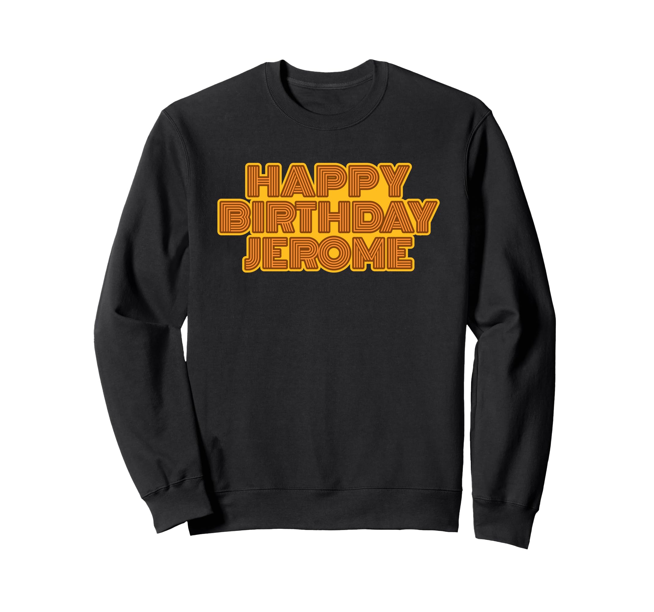 Happy Birthday Jerome Personalized Sweatshirt - Unique Graphic Men Women - T-Shirt, Sweatshirt, Hoodie