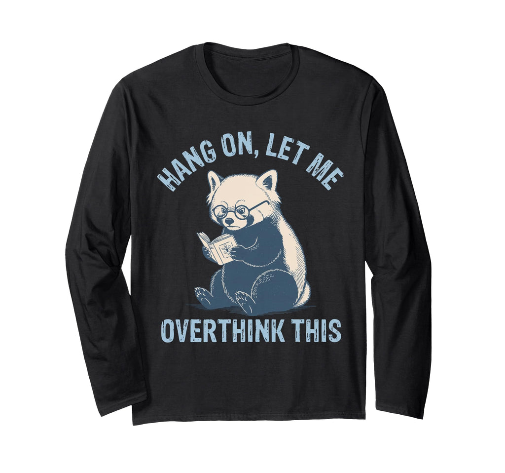 Hang Let Me Overthink This T-Shirt - Casual Everyday Wear Men Women - T-Shirt, Sweatshirt, Hoodie