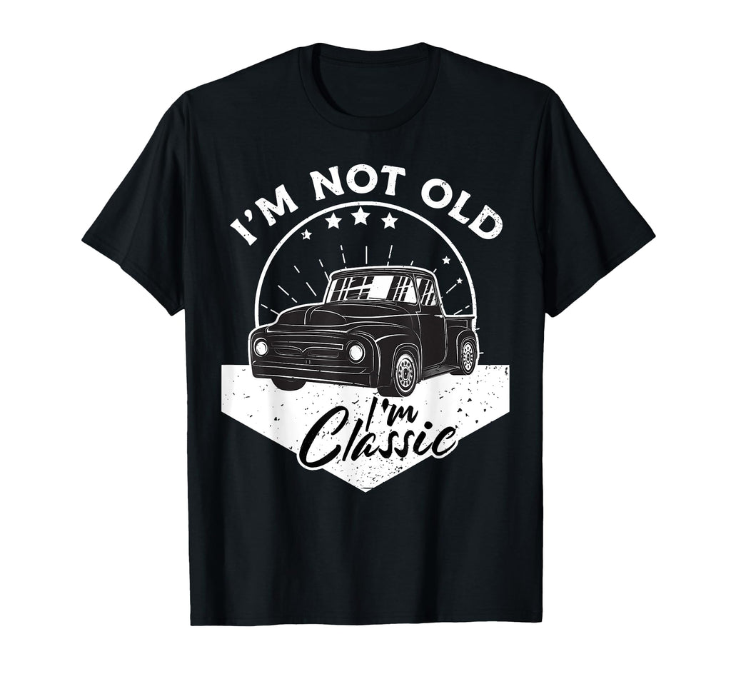 Im Not Old Im Car Truck Birthday T-Shirt - Fun Novelty Design Men Women - T-Shirt, Sweatshirt, Hoodie