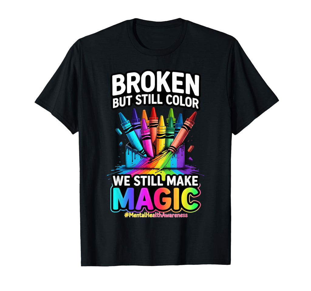Broken Crayons Still Color Mental T-Shirt - Unique Graphic for Adults - T-Shirt, Sweatshirt, Hoodie
