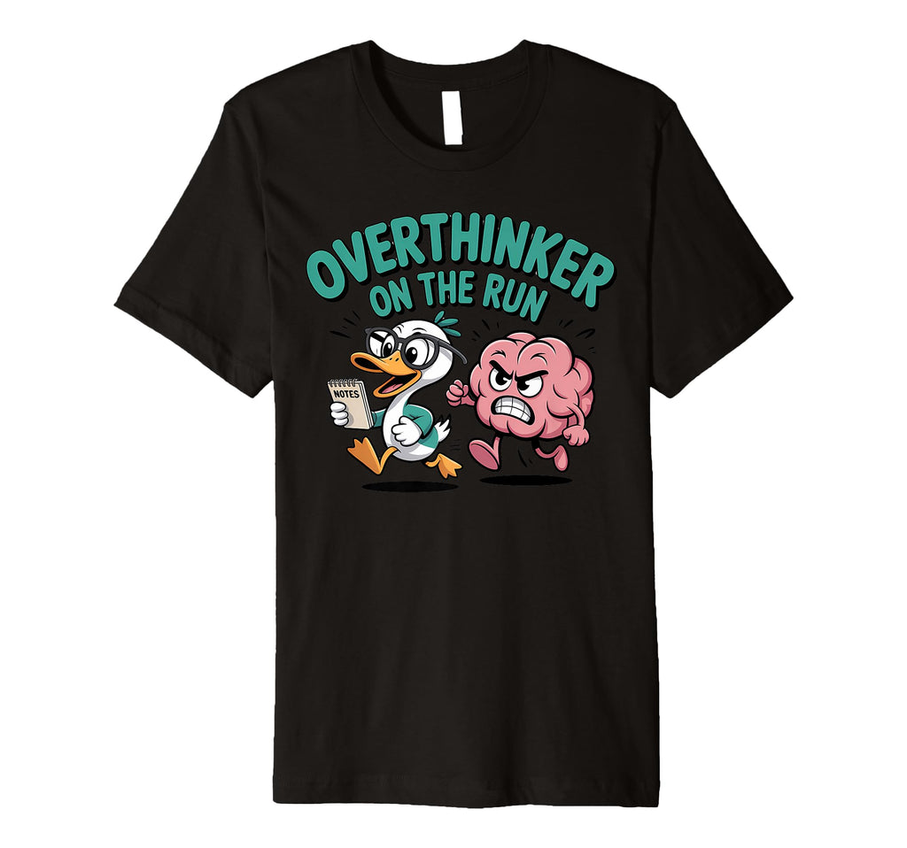 Overthinker Run Duck T-Shirt - Casual Everyday Wear Unisex - T-Shirt, Sweatshirt, Hoodie