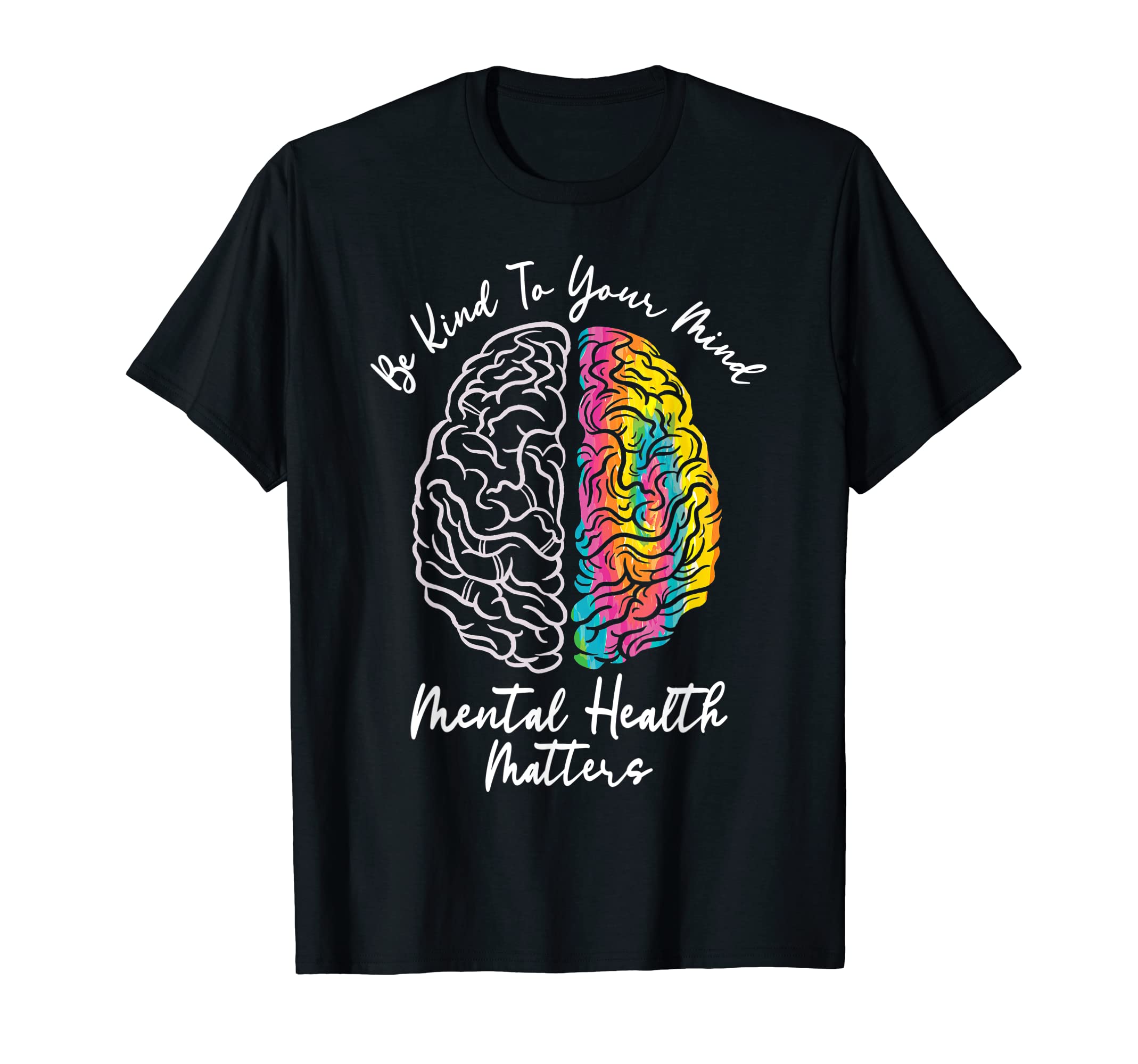Be Kind To Your Mind Funny Mental T-Shirt - Casual Everyday Wear Unisex - T-Shirt, Sweatshirt, Hoodie